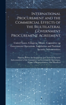 Hardcover International Procurement and the Commercial Effects of the Multilateral Government Procurement Agreement: Hearing Before the Legislation and National Book