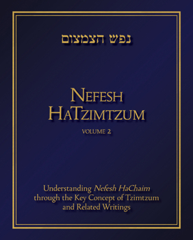 Hardcover Nefesh Hatzimtzum, Volume 2: Understanding Nefesh Hachaim Through the Key Concept of Tzimtzum and Related Writings Volume 2 Book