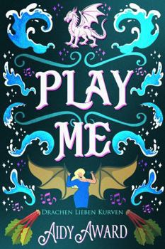 Play Me: Ein Kurviges Mädchen und Drachen Liebesroman (Drachen lieben Kurven) (German Edition)