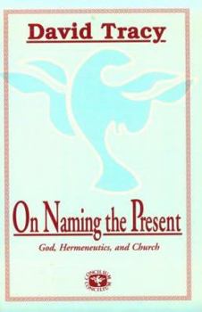 Paperback On Naming the Present: Reflections on Catholicism, Hermeneutics, and the Church Book