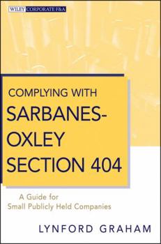 Hardcover Complying with Sarbanes-Oxley Section 404: A Guide for Small Publicly Held Companies Book