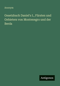 Gesetzbuch Daniel's I., Fürsten und Gebieters von Montenegro und der Berda
