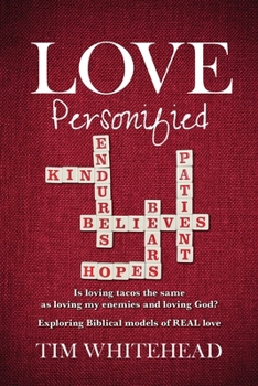 Love Personified: Is Loving Tacos the Same as Loving My Enemies and Loving God? Exploring Biblical Models of Real Love