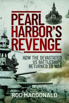 Paperback Pearl Harbor's Revenge: How Battleships Sunk or Damaged in 1941 Returned to War Book