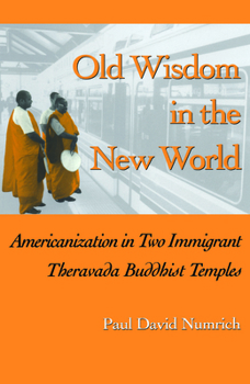 Paperback Old Wisdom in the New World: Americanization in Two Immigrant Theravada Buddhist Temples Book
