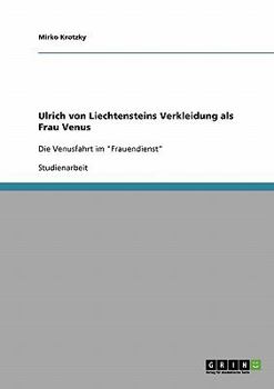 Paperback Ulrich von Liechtensteins Verkleidung als Frau Venus: Die Venusfahrt im "Frauendienst" [German] Book