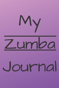 MY ZUMBA JOURNAL: Zumba Fitness Notebook to Write in | Friend GIft | The perfect way to record your hobby |