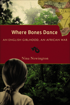 Hardcover Where Bones Dance: An English Girlhood, an African War Book