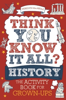Paperback Think You Know It All? History: The Activity Book for Grown-Ups Book