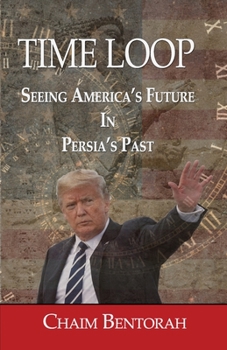 Paperback Time Loop: Predicting America's Near Future Through Persia's Ancient Past Book