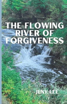 Paperback The Flowing River Of Forgiveness Book