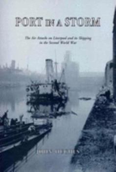 Hardcover Port in a Storm: The Air Attacks on Liverpool and Its Shipping in the Second World War Book