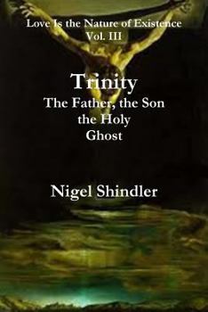 The Father, the Son, the Holy Ghost - Book #3 of the Love is the Nature of Existence