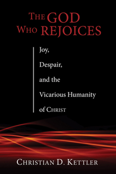Hardcover The God Who Rejoices: Joy, Despair, and the Vicarious Humanity of Christ Book