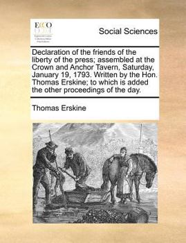 Paperback Declaration of the Friends of the Liberty of the Press; Assembled at the Crown and Anchor Tavern, Saturday, January 19, 1793. Written by the Hon. Thom Book