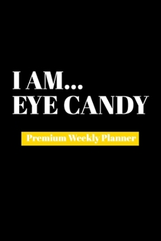 Paperback I Am Eye Candy: Premium Weekly Planner Book