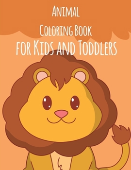 Animal Coloring Book For Kids And Toddlers: The Best Relaxing Colouring Book For Boys Girls Adults