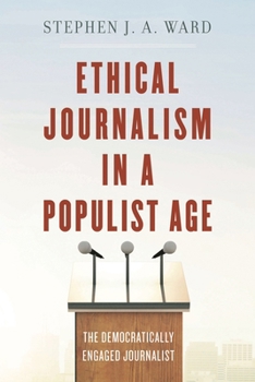 Paperback Ethical Journalism in a Populist Age: The Democratically Engaged Journalist Book