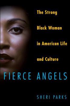 Hardcover Fierce Angels: The Strong Black Woman in American Life and Culture Book