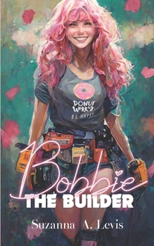 Bobbie, The Builder (Builder Chicks)