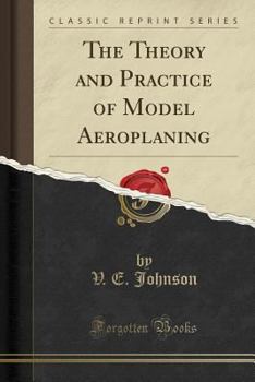 Paperback The Theory and Practice of Model Aeroplaning (Classic Reprint) Book