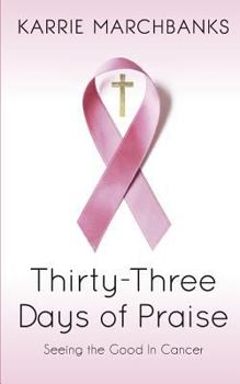 Thirty-Three Days of Praise: Seeing the Good in Cancer