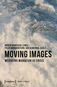 Paperback Moving Images: Mediating Migration as Crisis Book