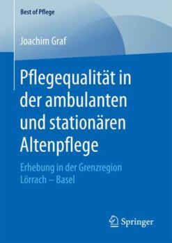 Paperback Pflegequalität in Der Ambulanten Und Stationären Altenpflege: Erhebung in Der Grenzregion Lörrach - Basel [German] Book