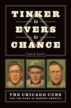 Hardcover Tinker to Evers to Chance: The Chicago Cubs and the Dawn of Modern America Book