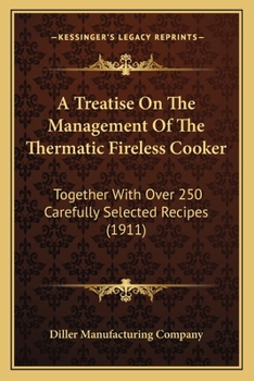 Paperback A Treatise On The Management Of The Thermatic Fireless Cooker: Together With Over 250 Carefully Selected Recipes (1911) Book