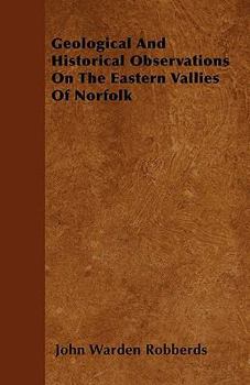 Paperback Geological And Historical Observations On The Eastern Vallies Of Norfolk Book