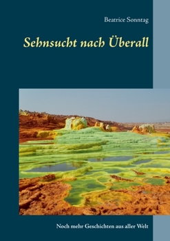 Sehnsucht nach Überall: Noch mehr Geschichten aus aller Welt (German Edition)