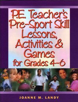 Paperback P.E. Teacher's Pre-Sport Skill Lessons, Activities & Games for Grades 4-6 Book