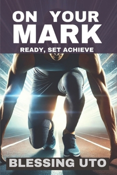 Paperback On Your Mark: Ready, Set, Achieve Book