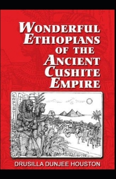 Wonderful Ethiopians of the Ancient Cushite Empire :Illustrated Edition