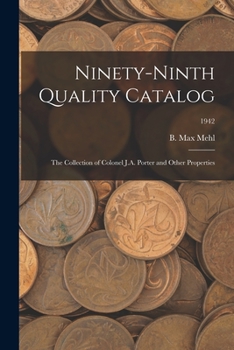 Paperback Ninety-Ninth Quality Catalog: The Collection of Colonel J.A. Porter and Other Properties; 1942 Book