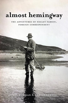 Hardcover Almost Hemingway: The Adventures of Negley Farson, Foreign Correspondent Book