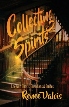 Paperback Collecting Spirits: Life with Ghosts, Guardians & Guides Book