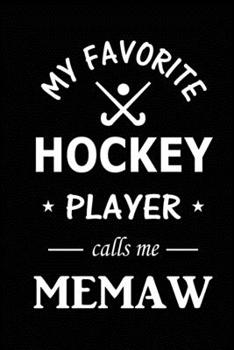My Favorite Hockey Player Calls Me Memaw: Hockey Journal, Blank Lined Journal (Notebook, Diary) Cute Gift For Hockey Grandma Memaw (120 pages, Lined, ... Hockey Team Goalie Gift Journal Notebook