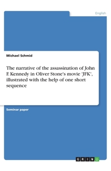 Paperback The narrative of the assassination of John F. Kennedy in Oliver Stone's movie 'JFK', illustrated with the help of one short sequence Book