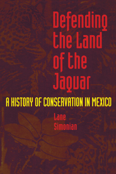Paperback Defending the Land of the Jaguar: A History of Conservation in Mexico Book
