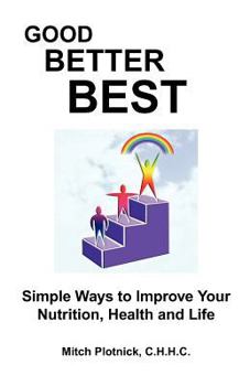 Paperback Good Better Best: Simple Ways to Improve Your Nutrition, Health and Life Book