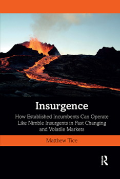 Paperback Insurgence: How Established Incumbents Can Operate Like Nimble Insurgents in Fast Changing and Volatile Markets Book