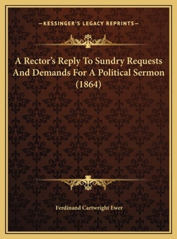 A Rector's Reply To Sundry Requests And Demands For A Political Sermon