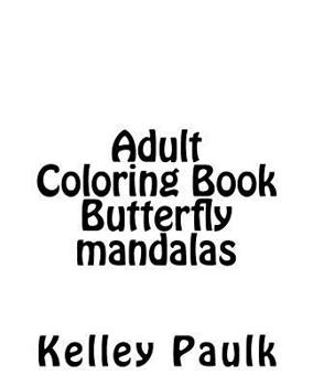 Adult Coloring Book Butterfly Mandalas: Adult Coloring Book