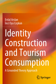 Paperback Identity Construction and Tourism Consumption: A Grounded Theory Approach Book