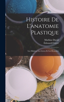Hardcover Histoire de l'anatomie plastique: Les maîtres, les livres et les écorchés [French] Book