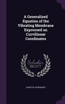 Hardcover A Generalized Equation of the Vibrating Membrane Expressed on Curvilinear Coordinates Book