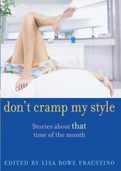 Hardcover Don't Cramp My Style: Stories about "That" Time of the Month Book