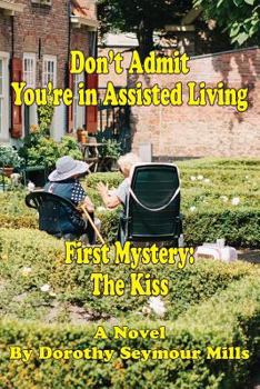 Paperback Don't Admit You're in Assisted Living: First Mystery The Kiss Book